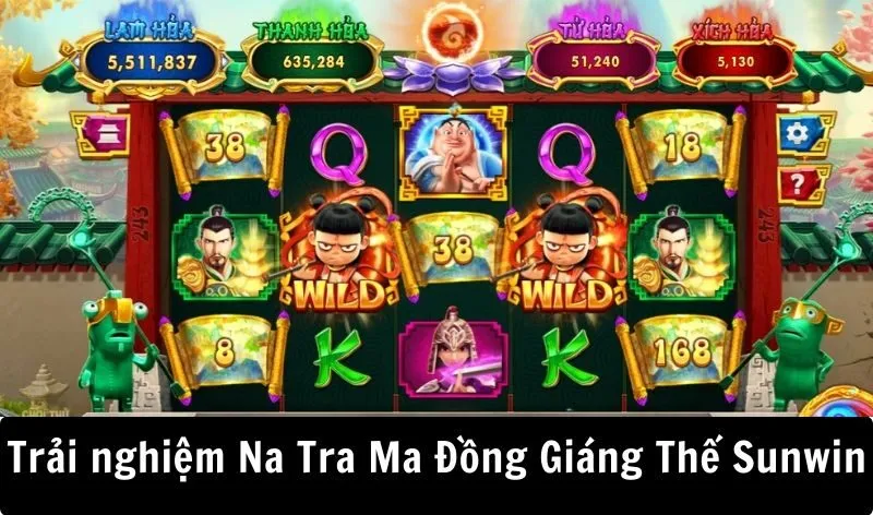 Trải nghiệm nổ hũ Natra Ma Đồng Giáng Thế Sunwin