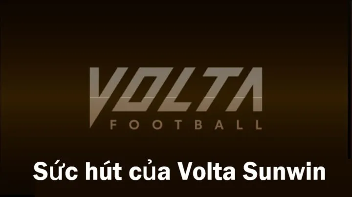 Sức hút đặc biệt của Volta Sunwin