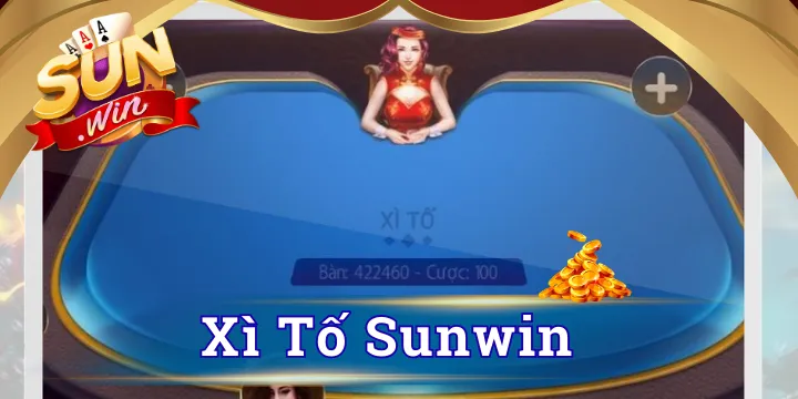 Xì tố Sunwin - Game bắt bài tâm lý chiến thắng mọi đối thủ